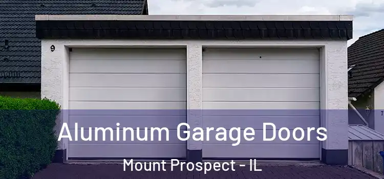  Aluminum Garage Doors Mount Prospect - IL
